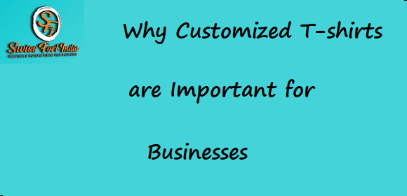 Why Customized T-shirts are Important for Businesses